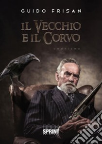 Il vecchio e il corvo. E-book. Formato EPUB ebook di Guido Frisan