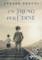 Un treno per Udine. E-book. Formato EPUB ebook