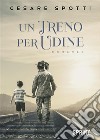 Un treno per Udine. E-book. Formato EPUB ebook di Cesare Spotti