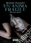 Un’anima fragile. E-book. Formato EPUB ebook di Michela Totonelli