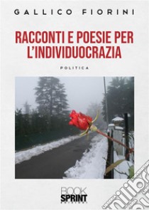 Racconti e poesie dell’individuocrazia. E-book. Formato EPUB ebook di Gallico Fiorini