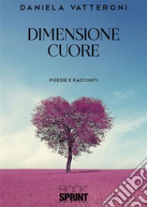 Dimensione cuore. E-book. Formato EPUB ebook di Daniela Vatteroni