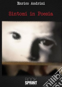 Sintomi in Poesia. E-book. Formato EPUB ebook di Enrico Andrini