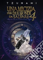 Un’amicizia per due mondi da salvare 4. E-book. Formato EPUB