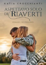 Aspettavo solo di riaverti. E-book. Formato EPUB ebook