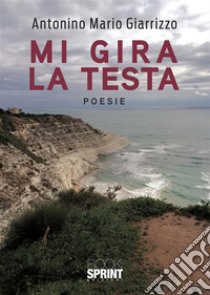 Mi gira la testa. E-book. Formato EPUB ebook di Mario Antonino Giarrizzo