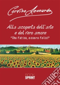 Alla scoperta dell’arte e del vero amore. E-book. Formato EPUB ebook di Leonardo Corvino