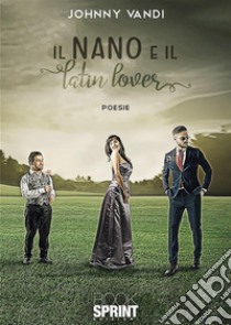 Il nano e il latin lover. E-book. Formato EPUB ebook di Johnny Vandi