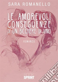Le amorevoli conseguenze di un bicchiere di vino. E-book. Formato EPUB ebook