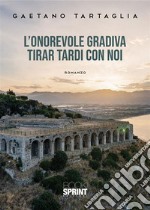 L’onorevole gradiva tirar tardi con noi. E-book. Formato EPUB ebook