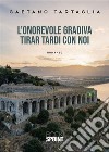 L’onorevole gradiva tirar tardi con noi. E-book. Formato EPUB ebook di Gaetano Tartaglia