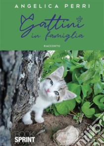 Gattini in famiglia. E-book. Formato EPUB ebook di Angelica Perri