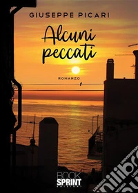 Alcuni peccatiGiuseppe Picari. E-book. Formato EPUB ebook