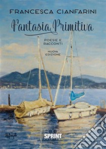 Fantasia Primitiva. E-book. Formato EPUB ebook di Francesca Cianfarini