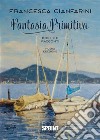 Fantasia Primitiva. E-book. Formato EPUB ebook di Francesca Cianfarini