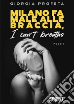 Milano fa male alle braccia - I can’t breathe. E-book. Formato EPUB ebook