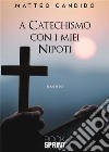 A Catechismo con i miei nipoti. E-book. Formato EPUB ebook di Matteo Candido