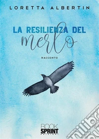La resilienza del merlo. E-book. Formato EPUB ebook