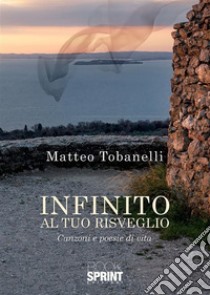 Infinito al tuo risveglio. E-book. Formato EPUB ebook di Matteo Tobanelli