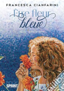 Être fleur bleue. E-book. Formato EPUB ebook di Francesca Cianfarini