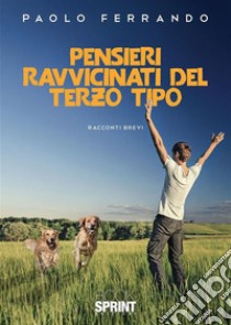 Pensieri ravvicinati del terzo tipo. E-book. Formato EPUB ebook di Paolo Ferrando