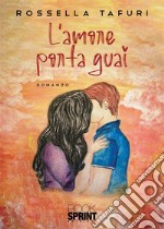 L’amore porta guai. E-book. Formato EPUB ebook