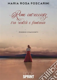 Rime intrecciate tra realtà e fantasia. E-book. Formato EPUB ebook