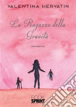 La Ragazza della Gravità. E-book. Formato EPUB ebook