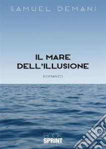 Il mare dell’illusione. E-book. Formato EPUB ebook di Samuel Demani