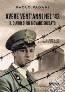 Avere vent’anni nel ’43. E-book. Formato PDF ebook di Paolo Pagani