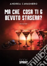 Ma che cosa ti 6 bevuto stasera?. E-book. Formato EPUB ebook