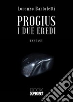 Progius - I due eredi. E-book. Formato EPUB