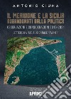 Il Meridione e la Sicilia abbandonati dalla politica. E-book. Formato EPUB ebook di Antonio Ciuna