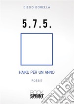 5. 7. 5. - Haiku per un anno. E-book. Formato EPUB ebook