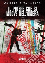 Il potere che si muove nell’ombra. E-book. Formato EPUB