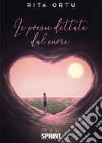 Le poesie dettate dal cuore. E-book. Formato EPUB