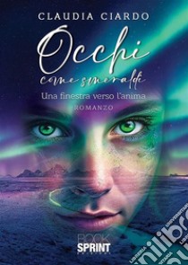 Occhi come smeraldi. E-book. Formato EPUB ebook di Claudia Ciardo