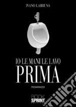 Io le mani le lavo prima. E-book. Formato EPUB