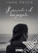 Il presente è il mio passato. E-book. Formato EPUB