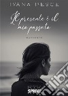 Il presente è il mio passato. E-book. Formato EPUB ebook di Ivana Pesce