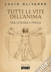 Tutte le vite dell’anima. E-book. Formato EPUB ebook di Lucio Olivares