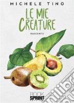 Le mie creature. E-book. Formato EPUB ebook