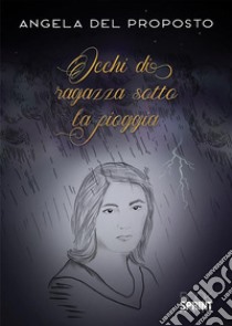 Occhi di ragazza sotto la pioggia. E-book. Formato PDF ebook di Angela Del Proposto