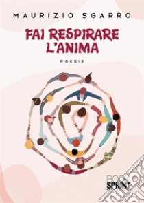 Fai respirare l’anima. E-book. Formato EPUB ebook di Maurizio Sgarro