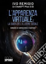 L’apparenza virtuale: La danza dell’illusione sociale. E-book. Formato EPUB ebook