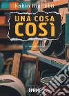 Una cosa così. E-book. Formato EPUB ebook