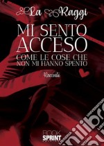 Mi sento acceso come le cose che non mi hanno spento. E-book. Formato EPUB ebook