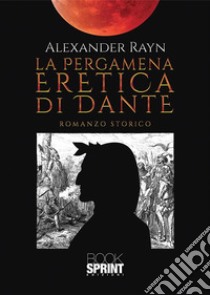 La Pergamena Eretica di Dante. E-book. Formato EPUB ebook di Alessandro Coricello