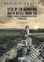 Vita di un bambino nato negli anni 50. E-book. Formato EPUB