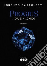 Progius - I due mondi. E-book. Formato EPUB